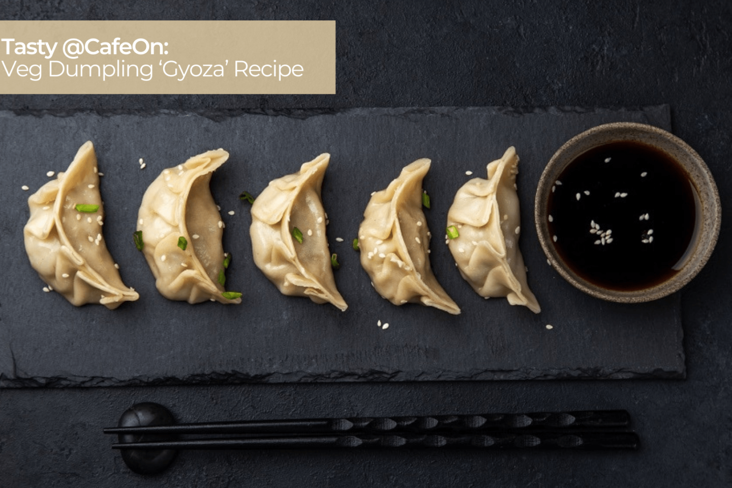 Tasty @CafeOn Veg Dumpling ‘Gyoza’ Recipe