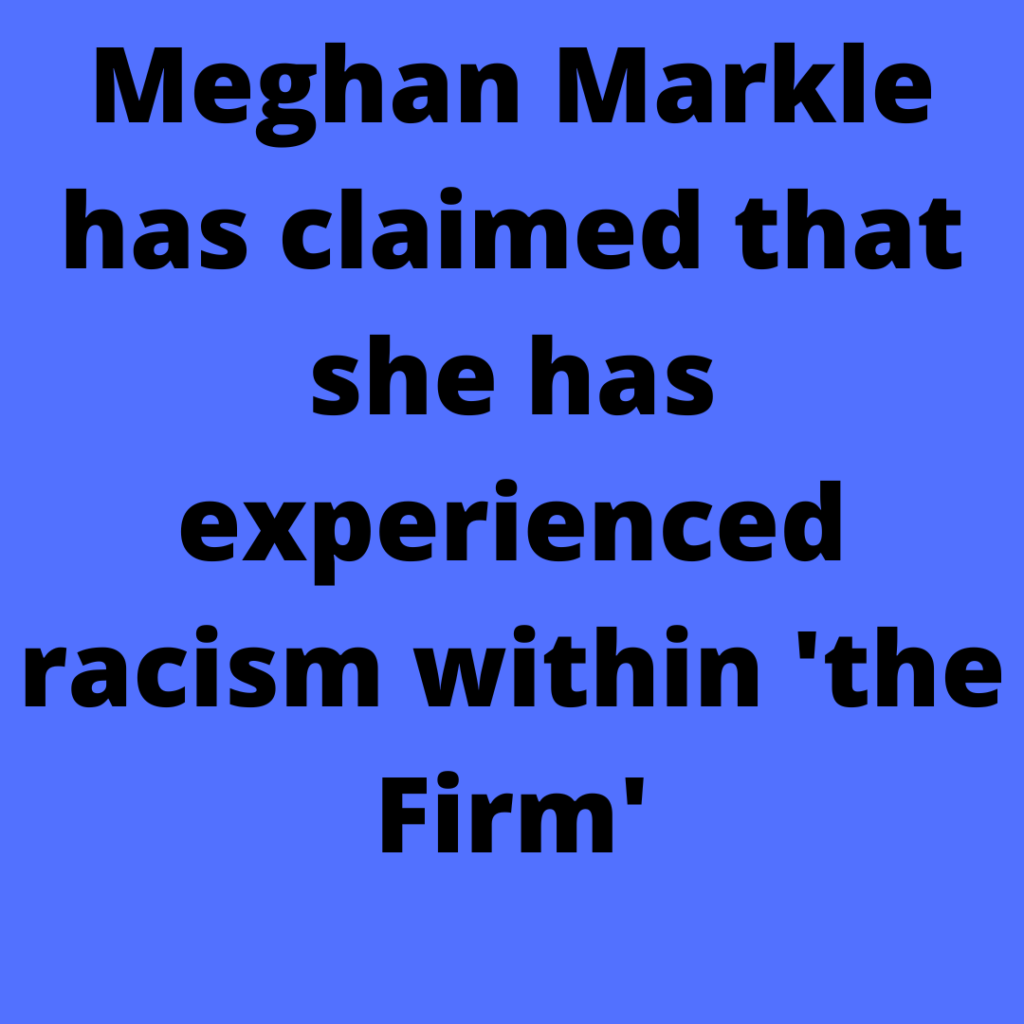 Meghan Markle has claimed that she has experienced racism within the Firm 1 2
