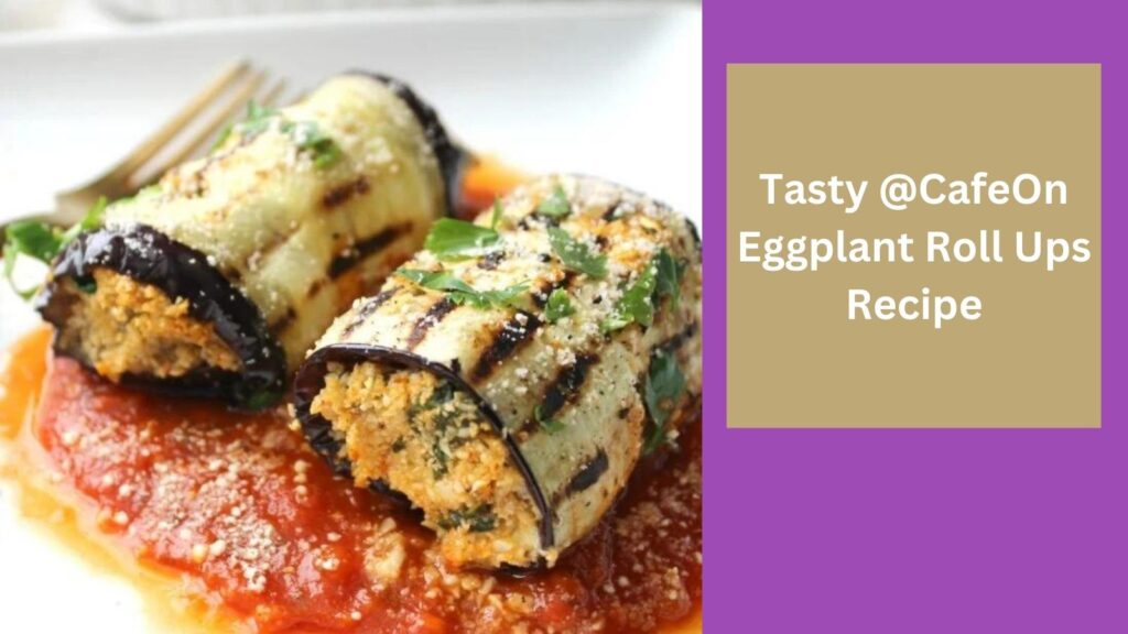 Tasty @CafeOn Eggplant Roll Ups Recipe