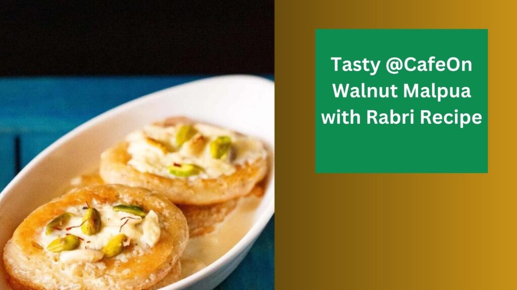 Tasty @CafeOn Walnut Malpua with Rabri Recipe