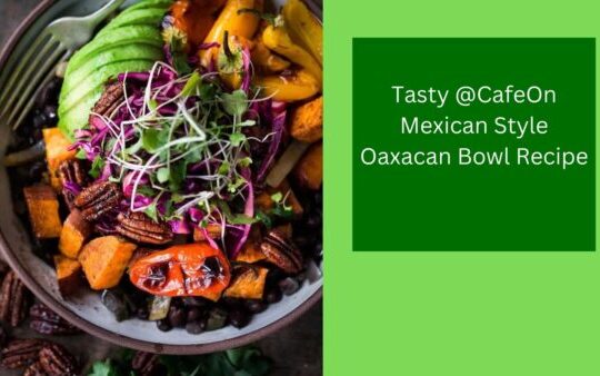 Tasty @CafeOn Mexican Style Oaxacan Bowl Recipe
