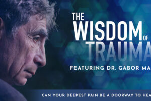 The-Wisdom-of-Trauma-A-Film-Screening-That-Opens-Hearts-and-Minds